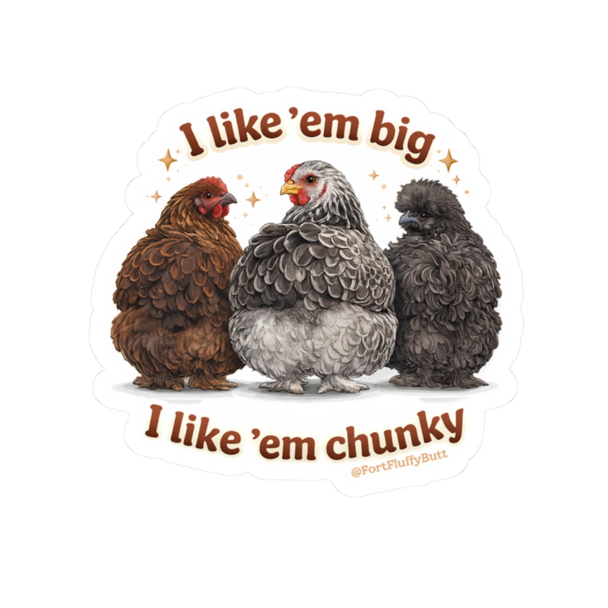 I Like ’Em Big, I Like ’Em Chunky Chicken Sticker — Jazzy, Brahma Mama & Big Silk The Rescue Chickens